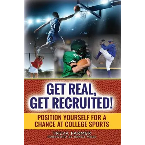 Get Real, Get Recruited!: Position Yourself for a Chance at College Sports - Paperback