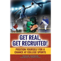 Get Real, Get Recruited!: Position Yourself for a Chance at College Sports - Paperback
