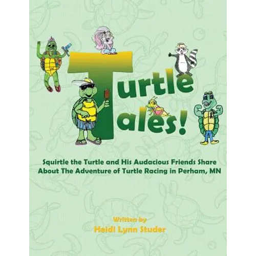 Turtle Tales: Squirtle the Turtle and His Audacious Friends Share About The Adventure of Turtle Racing in Perham, MN - Paperback