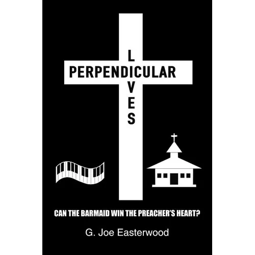 Perpendicular Lives: Can the Barmaid Win the Preacher's Heart? - Paperback