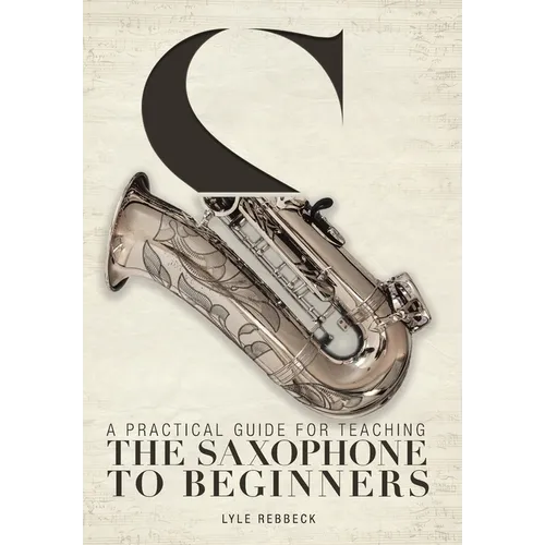 A Practical Guide for Teaching the Saxophone to Beginners - Hardcover
