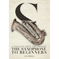 A Practical Guide for Teaching the Saxophone to Beginners - Hardcover