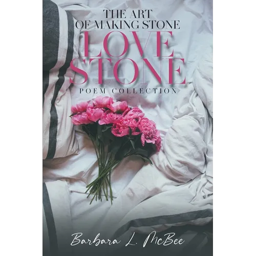 The Art of Making Stone Love Stone: Poem Collection - Paperback