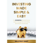Investing Made Simple and Easy: The 49 Essential Personal Finance, Wealth Management, and Trading Tips That Pro's Should Share - Paperback