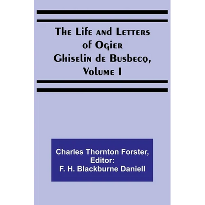 The Life and Letters of Ogier Ghiselin de Busbecq, Volume I - Paperback