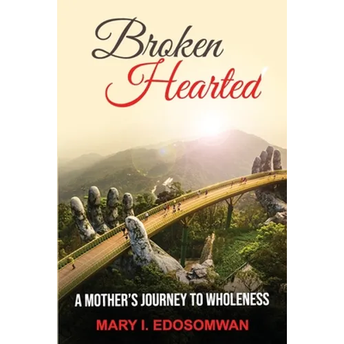 Broken Hearted: : A Mothers Journey to Wholeness - Paperback