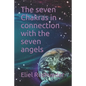 The seven Chakras in connection with the seven angels - Paperback