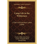 Camp Life in the Wilderness: A Tale of Richardson Lakes (1890) - Paperback