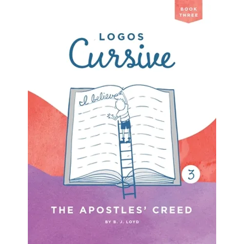 Logos Cursive Book 3: The Apostles' Creed - Paperback