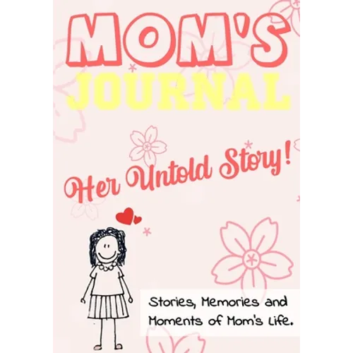 Mom's Journal - Her Untold Story: Stories, Memories and Moments of Mom's Life: A Guided Memory Journal 7 x 10 inch - Paperback