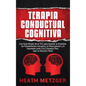 Terapia Conductual Cognitiva: Una Gu僘 Simple de la TCC para Superar la Ansiedad, los Pensamientos Intrusivos, la Preocupaci y la Depresi junto - Hardcover