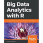 Big Data Analytics with R: Leverage R Programming to uncover hidden patterns in your Big Data - Paperback