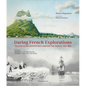 Daring French Explorations: Trailblazing Adventures Around the World: 1714-1854 - Hardcover