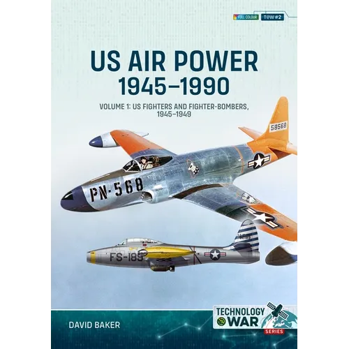 Us Air Power 1945-1990: Volume 1 - Us Fighters and Fighter-Bombers, 1945-1949 - Paperback