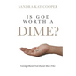 Is God Worth a Dime?: Giving Doesn't Get Easier Than This - Paperback