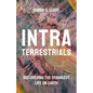 Intraterrestrials: Discovering the Strangest Life on Earth - Hardcover