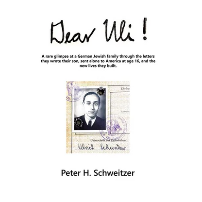 Dear Uli!: A Rare Glimpse at a German Jewish Family Through the Letters They Wrote Their Son, Sent Alone to America at Age 16, an - Hardcover