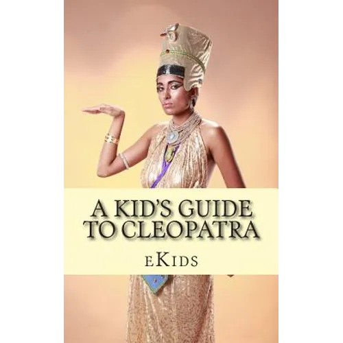 A Kid's Guide to Cleopatra: An Book Just for Kids - Paperback