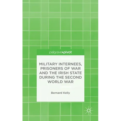Military Internees, Prisoners of War and the Irish State During the Second World War - Hardcover