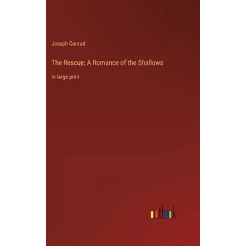 The Rescue; A Romance of the Shallows: in large print - Hardcover