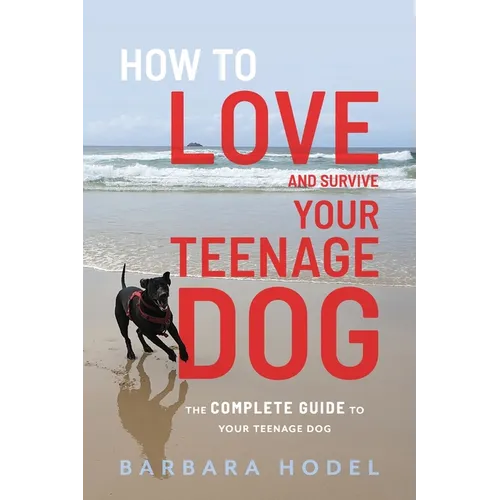How to Love and Survive Your Teenage Dog - Paperback