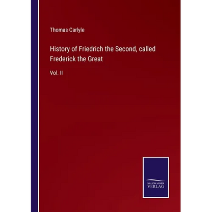 History of Friedrich the Second, called Frederick the Great: Vol. II - Paperback