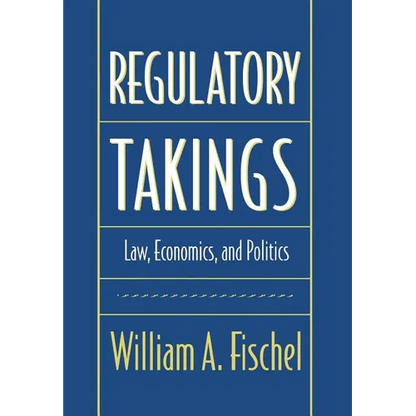 Regulatory Takings: Law, Economics, and Politics - Hardcover
