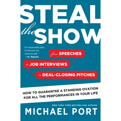 Steal the Show: From Speeches to Job Interviews to Deal-Closing Pitches, How to Guarantee a Standing Ovation for All the Performances in Your Life - Paperback