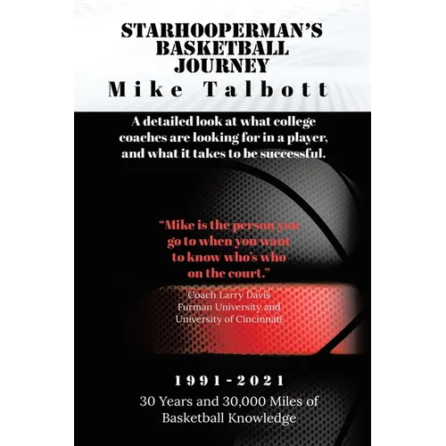 Starhooperman's Basketball Journey: A detailed look at what college coaches are looking for in a player and what it takes to be successful. - Paperback