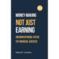 Making Money, Not Just Earning: Unconventional Paths to Financial Success - Paperback