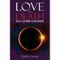 Love and Death: in a Queer Universe - Paperback