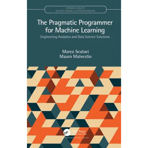 The Pragmatic Programmer for Machine Learning: Engineering Analytics and Data Science Solutions - Paperback