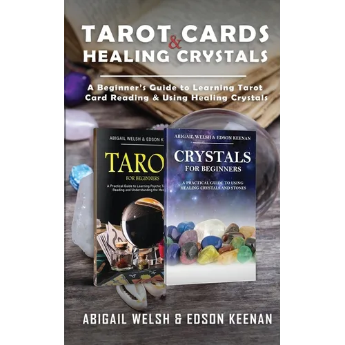 Tarot Cards & Healing Crystals: A Beginner's Guide to Learning Tarot Card Reading & Using Healing Crystals: A Beginner's Guide to Learning Tarot Card - Paperback