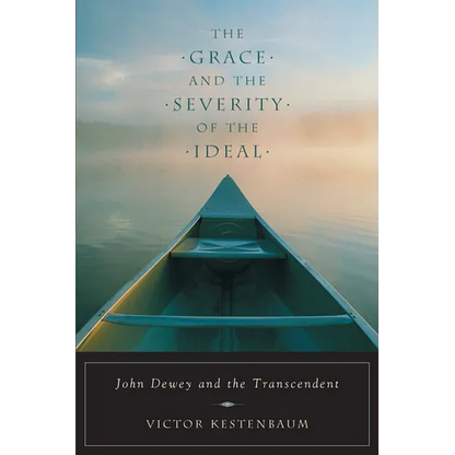 The Grace and the Severity of the Ideal: John Dewey and the Transcendent - Paperback