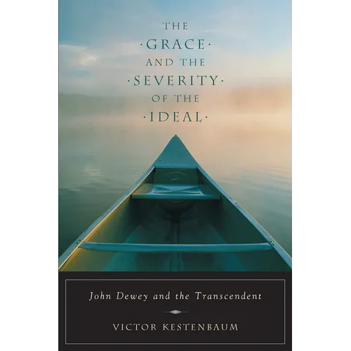 The Grace and the Severity of the Ideal: John Dewey and the Transcendent - Paperback