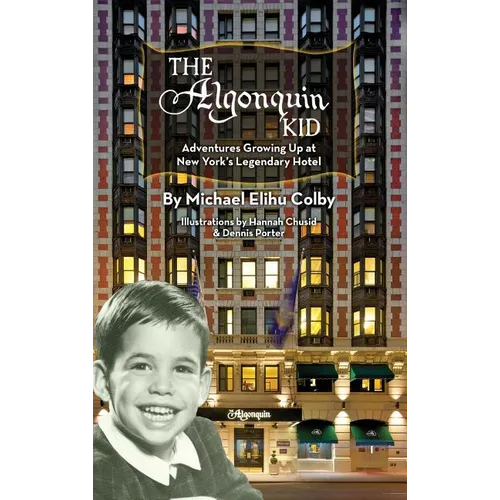 The Algonquin Kid - Adventures Growing Up at New York's Legendary Hotel (hardback) - Hardcover