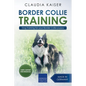 Border Collie Training - Dog Training for your Border Collie puppy - Paperback
