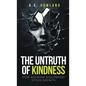 The Untruth of Kindness: How Avoiding Discomfort Stifles Growth - Hardcover