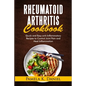 Rheumatoid Arthritis Cookbook: Quick and Easy Anti-Inflammatory Diet to Control Joint Pain and Heal Inflammation - Paperback