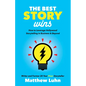 The Best Story Wins: How to Leverage Hollywood Storytelling in Business and Beyond - Hardcover