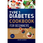 Type 1 Diabetes Cookbook for Beginners: Simple and Delicious Recipes for Managing Type 1 Diabetes - Paperback