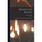 Protective Relays: Their Theory, Design, and Practical Operation - Hardcover
