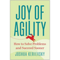Joy of Agility: How to Solve Problems and Succeed Sooner - Hardcover