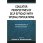 Educator Perspectives of Self-Efficacy with Special Populations: From Administrators to Pre-Service Teachers - Hardcover