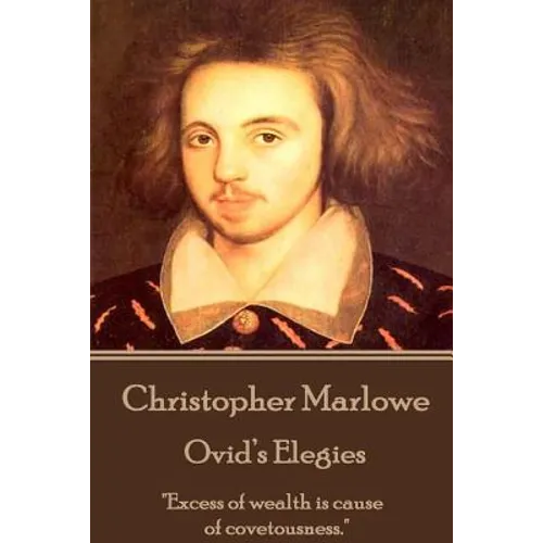 Christopher Marlowe - Ovid's Elegies: "Excess of wealth is cause of covetousness." - Paperback