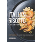 Italian Risotto Cookbook: 25 Risotto Recipes to Master Your Cooking Skills - Paperback