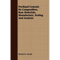 Portland Cement; Its Composition, Raw Materials, Manufacture, Testing And Analysis - Paperback