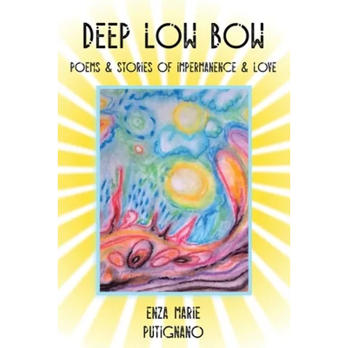Deep Low Bow: Poems & Stories of Impermanence & Love - Paperback