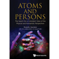 Atoms and Persons: The Search for a Consistent View of the Physical and Humanistic Perspectives - Hardcover