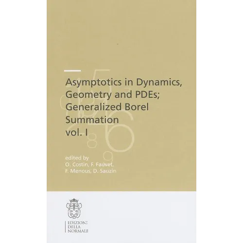 Asymptotics in Dynamics, Geometry and Pdes; Generalized Borel Summation: Proceedings of the Conference Held in Crm Pisa, 12-16 October 2009, Vol. I - Paperback
